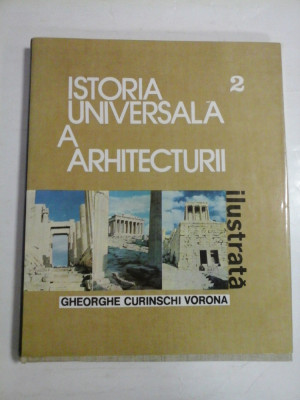 ISTORIA UNIVERSALA A ARHITECTURII vol. 2 - GHEORGHE CURINSCHI VORONA foto