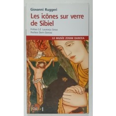 LES ICONES SUR VERRE DE SIBIEL , LE MUSEE ZOSIM OANCEA par GIOVANNI RUGGERI , 2008