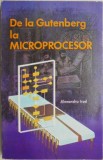 De la Gutenberg la Microprocesor - Alexandru Irod - Carte Istorie, Stiinta