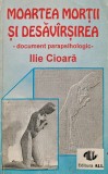 Moartea Morții și Desăv&acirc;rșirea - Ilie Cioara, 1993, ALL, Brosata, 194 pagini, Spirituala, Stare Buna