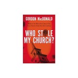 Who Stole My Church?: What to Do When the Church You Love Tries to Enter the Twenty-First Century