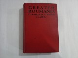GREATER ROUMANIA - Charles Upson Clark 1922