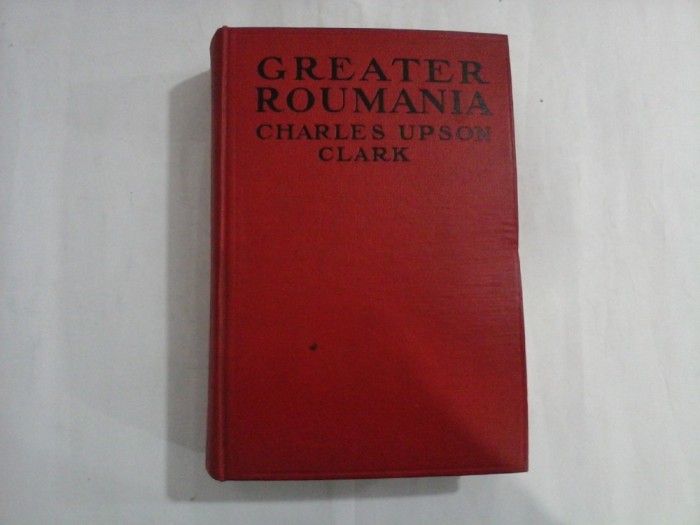 GREATER ROUMANIA - Charles Upson Clark 1922