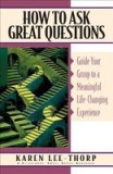 How to Ask Great Questions: Guide Your Group to a Meaningful Life-Changing Experience
