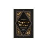 The Book of Forgotten Witches: Dark &amp; Twisted Folklore &amp; Stories from Around the World