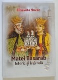 MATEI BASARAB , ISTORIE SI LEGENDA de ELISAVETA NOVAC , 2026