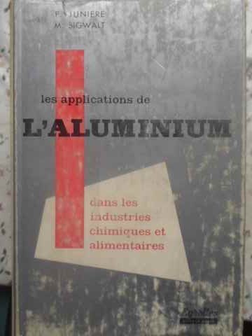 LES APPLICATIONS DE L&#039;ALUMINIUM DANS LES INDUSTRIES CHIMIQUES ET ALIMENTAIRES-P. JUNIERE, M. SIGWALT-231460