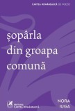 Șop&acirc;rla din groapa comună - Poeme paperback brosat - Cartea Rom&acirc;nească 2023 2024