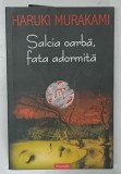 SALCIA OARBA , FATA ADORMITA de HARUKI MURAKAMI , 2007