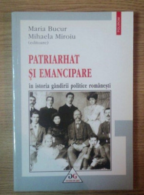 Patriarhat si emancipare &amp;icirc;n istoria g&amp;acirc;ndirii politice rom&amp;acirc;nesti/ Bucur, Miroiu foto