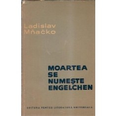 Moartea se numeste Engelchen - Ladislav Mnacko