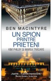Un spion printre prieteni - Ben Macintyre - Rao