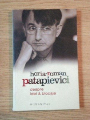 DESPRE IDEI SI BLOCAJE de HORIA ROMAN PATAPIEVICI, 2007 foto