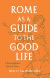 Rome as a Guide to the Good Life: A Philosophical Grand Tour