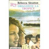Dragoste la tropice - Rebecca Stratton