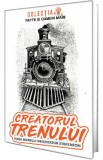 Creatorul trenului. Viata marelui inventator Stefenson - Constantin Bogdan