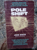 Pole Shift: Predictions and Prophecies of the Ultimate Disaster - John White