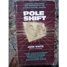Pole Shift: Predictions and Prophecies of the Ultimate Disaster - John White
