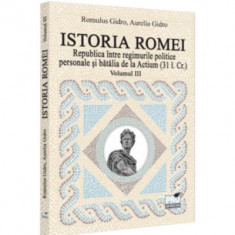 Istoria Romei. Republica intre regimurile politice personale si batalia de la Actium (31 i. Cr.). Volumul 3 - Romulus Gidro, Aurelia Gidro