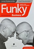 Funky Business - Jonas Ridderstrale, Kjell Nordstrom, 2007, 311 pagini, Dezvoltare Personala, Coperta Brosata