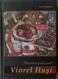 ALBUM MARE: AURA POPESCU - PICTORUL SI GRAFICIANUL VIOREL HUSI (1911-1972) [BUCURESTI, 2012]
