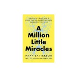 A Million Little Miracles: Rediscover the God Who Is Bigger Than Big, Closer Than Close, and Gooder Than Good