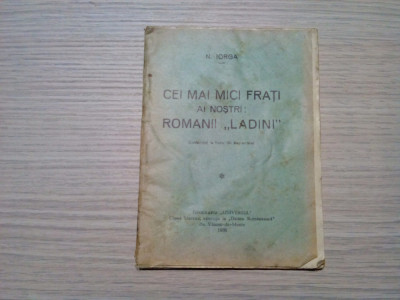 CEI MAI MICI FRATI ai nostri: ROMANII &amp;quot;LADINI&amp;quot; - N. Iorga - 1938, 16 p.+XVII pl. foto