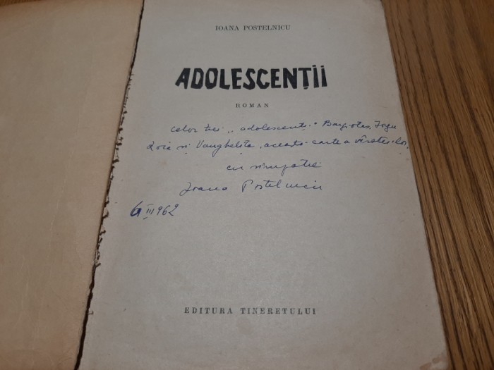 IOANA POSTELNICU (dedicatie-autograf) - Adolescentii - Tineretului, 1962, 285 p.