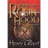 Legenda lui Robin Hood - Henry Gilbert