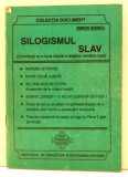 SILOGISMUL SLAV -CONTRIBUTII LA O NOUA ISTORIE A RELATIILOR ROMANO-RUSE de SIMION GHINEA