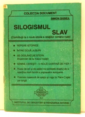 SILOGISMUL SLAV -CONTRIBUTII LA O NOUA ISTORIE A RELATIILOR ROMANO-RUSE de SIMION GHINEA foto
