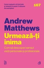 Urmeaza-ti inima. Cum sa descoperi sensul vietii personale si profesionale. Editia a II-a/Andrew Matthews