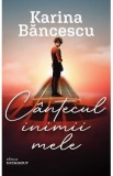 Cantecul inimii mele - Karina Bancescu