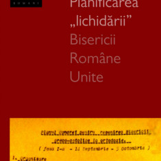 Planificarea „lichidarii” Bisericii Romane Unite | Emanuel Cosmovici