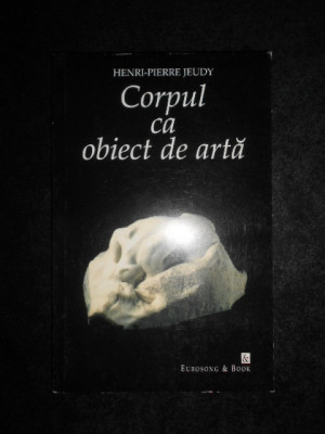 Henri Pierre Jeudy - Corpul ca obiect de arta foto