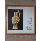 ARTA SI CULTURA TRACA PE PAMANTURILE BULGARE-COLECTIV-235069