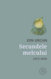 Secundele melcului. Antologie lirică. 1972-2020 - Paperback brosat - Ion Urcan - Școala Ardeleană