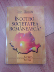 Incotro societatea romaneasca - ION ILIESCU foto