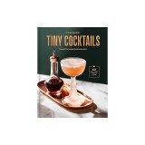 Tiny Cocktails: The Art of Miniature Mixology: A Cocktail Recipe Book