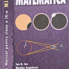 MATEMATICA, MANUAL PENTRU CLASA A IX-A M1+M2-ION D. ION, NICOLAE ANGELESCU, MERI CONSTANTINESCU, ADRIAN P. GHIOC