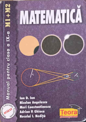 MATEMATICA, MANUAL PENTRU CLASA A IX-A M1+M2-ION D. ION, NICOLAE ANGELESCU, MERI CONSTANTINESCU, ADRIAN P. GHIOC foto