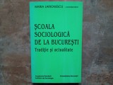 SCOALA SOCIOLOGICA DE LA BUCURESTI - Traditie si actualitate - MARIA LARIONESCU, 1996