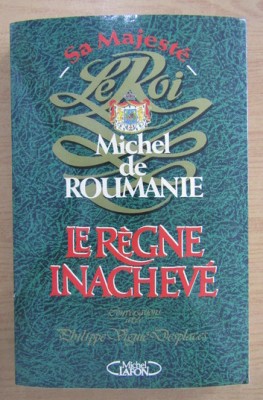 Le regne inacheve / Michel de Roumanie foto