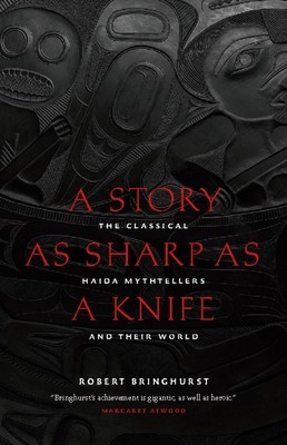 A Story as Sharp as a Knife: The Classical Haida Mythtellers and Their World foto