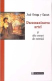 DEZUMANIZAREA ARTEI SI ALTE ESEURI DE ESTETICA-JOSE ORTEGA Y GASSET-274288