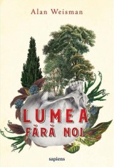 Lumea fără noi - Paperback brosat - Alan Weisman - Art