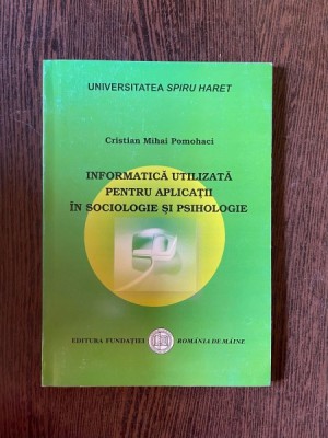 Cristian Mihai Pomohaci Informatica Utilizata pentru aplicatii in sociologie si psihologie foto