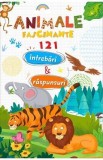 Animale fascinante. 121 intrebari si raspunsuri