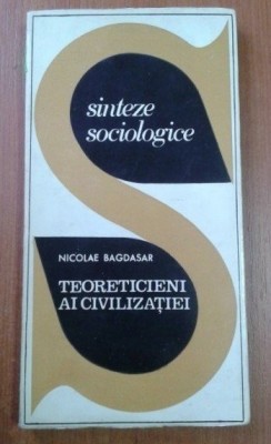 Teoreticieni ai civilizatiei / Nicolae Bagdasar foto
