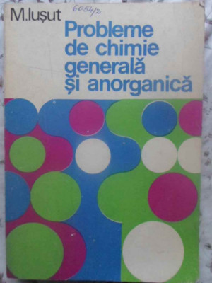 PROBLEME DE CHIMIE GENERALA SI ANORGANICA-M. IUSUT foto